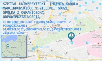 KLINICZNY ODDZIAŁ CHORÓB WEWNĘTRZNYCH Z PODODDZIAŁAMI: DIABETOLOGII,ENDOKRYNOLOGII,GASTROENTEROLOGII - SZPITAL UNIWERSYTECKI  IMIENIA KAROLA MARCINKOWSKIEGO W ZIELONEJ GÓRZE SPÓŁKA Z OGRANICZONĄ ODPOWIEDZIALNOŚCIĄ - UL. ZYTY 26,  ZIELONA GÓRA