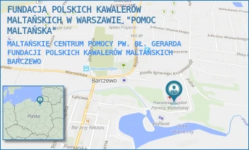 MALTAŃSKIE CENTRUM POMOCY PW. BŁ. GERARDA FUNDACJI POLSKICH KAWALERÓW MALTAŃSKICH - FUNDACJA POLSKICH KAWALERÓW MALTAŃSKICH W WARSZAWIE "POMOC MALTAŃSKA" - NIEPODLEGŁOŚCI 9,  BARCZEWO